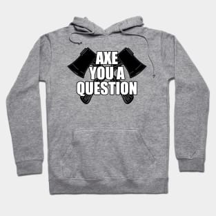 Axe You A Question Hoodie